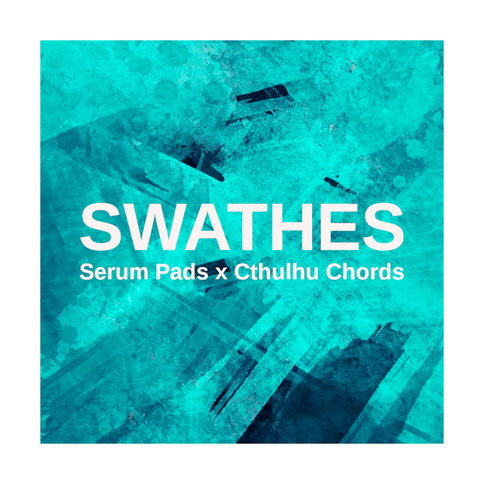 Glitchedtones - Swathes (Serum Pads x Cthulhu Chords)